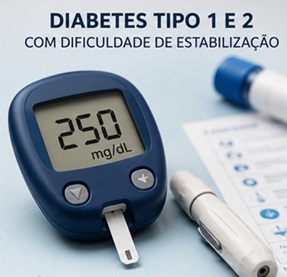 Diabetes Tipo 1 e 2 com dificuldade de estabilização